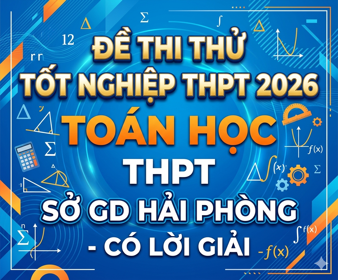 85. Đề thi thử tốt nghiệp THPT 2026 Toán học THPT Sở GD Hải Phòng - có lời giải